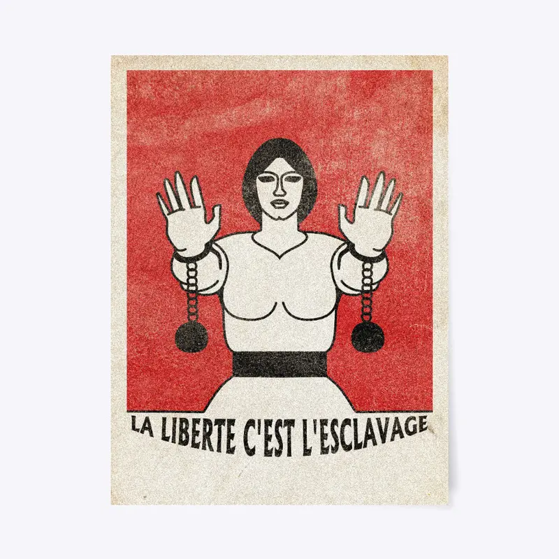 POSTER : La liberté c'est l'esclavage